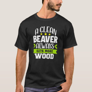 皮肉なユーモアきれいなビーバーは常により多くを得る Tシャツ