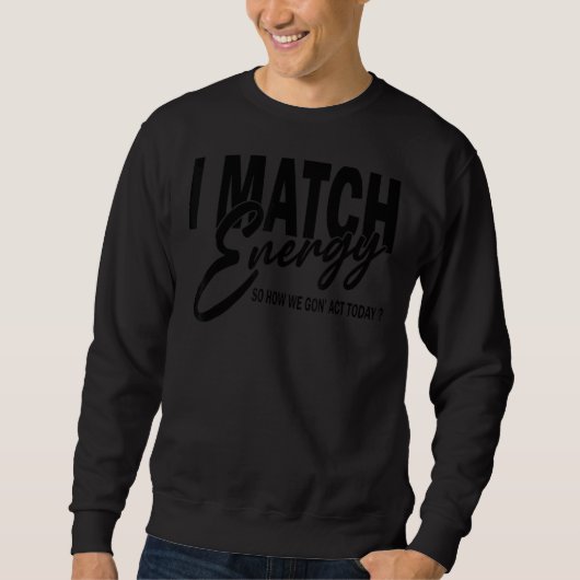 皮肉な冗談を言う方法にエネルギーを合わせる スウェットシャツ (正面)