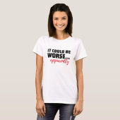 皮肉な名言「もっとひどいのかもしれない...らしいですよ」 Tシャツ (正面フル)