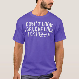 皮肉な名言 面白い 愛を探すな ピザを探せ Tシャツ