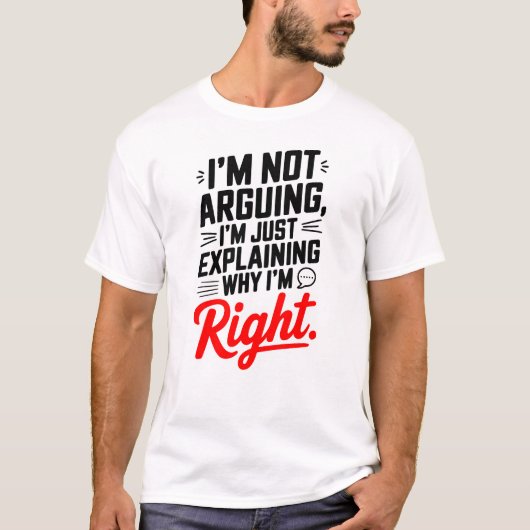 皮肉な引用文Tee – 私は議論していない、ちょうど正しい Tシャツ (正面)