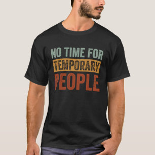 皮肉な皮肉を言う一時的な人々のための時間はない Tシャツ