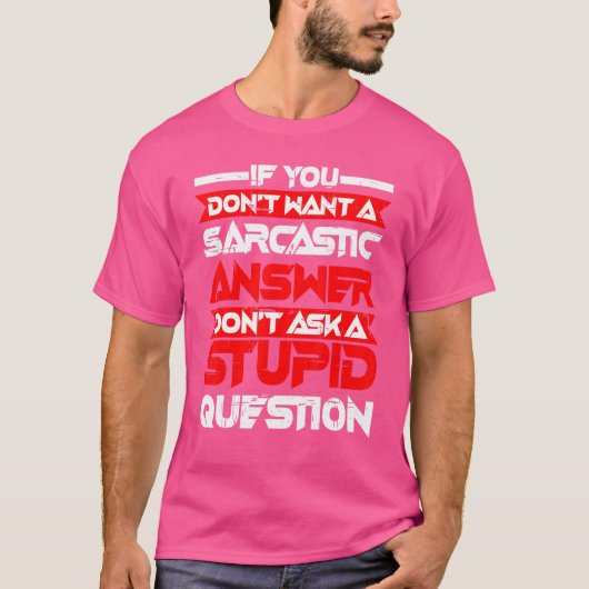 皮肉な答えは愚か頼な質問ではない Tシャツ (正面)