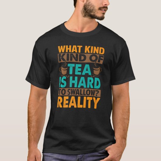 皮肉な話で飲み込むのが難しい茶とは Tシャツ (正面)