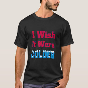 皮肉な請求書トロールことわざ私はそれがより寒かったことを望む Tシャツ
