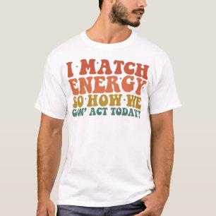 皮肉な 今日の私のエネルギーに合わせるにはどうしたらいい? Tシャツ