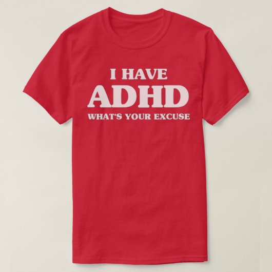 皮肉なADHD I持っているADHD Whatx27sあなたの言い訳 Tシャツ (デザイン正面)