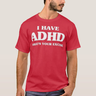皮肉なADHD I持っているADHD Whatx27sあなたの言い訳 Tシャツ