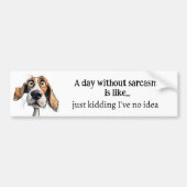 皮肉のない一日…私はアイディアおもしろい引用文 バンパーステッカー (正面)