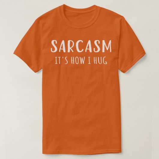 皮肉は私が抱擁する方法だ Tシャツ (デザイン正面)