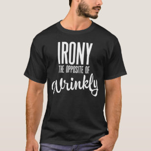 皮肉は、しわの反対だ Tシャツ