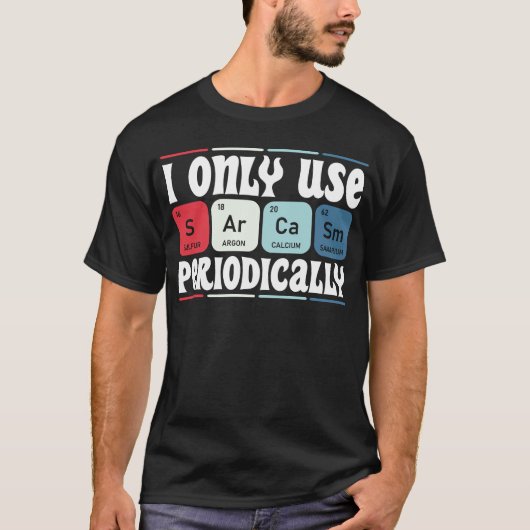 皮肉をときどき使うだけ 科学の名言 Tシャツ (正面)