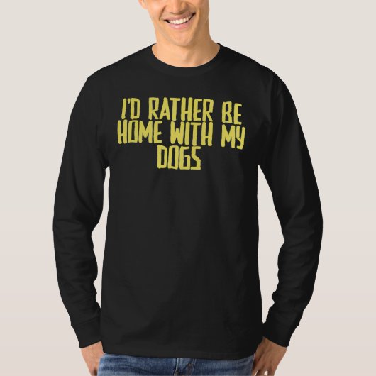 皮肉を言って私は犬と一緒に家にいるほうがいい Tシャツ (正面)
