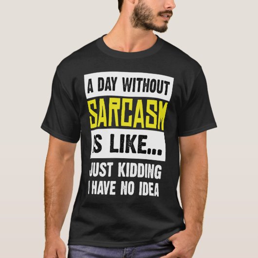 皮肉を言わない日は冗談に似ている Tシャツ (正面)