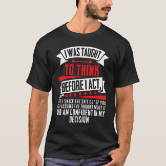 皮肉屋さん 私は行動する前に考えるように教えられました 皮肉 Tシャツ