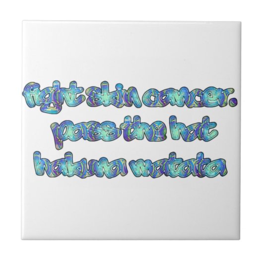 皮膚がんと戦おう、帽子をかぶろう、ハクナマタタ タイル (正面)