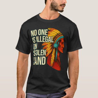 盗まれた土地に不法な者はいない ネイティブアメリカン Tシャツ