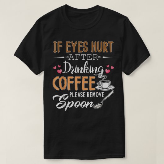 目もしが痛いコーヒーを飲んだ後Sを取り除く Tシャツ (デザイン正面)