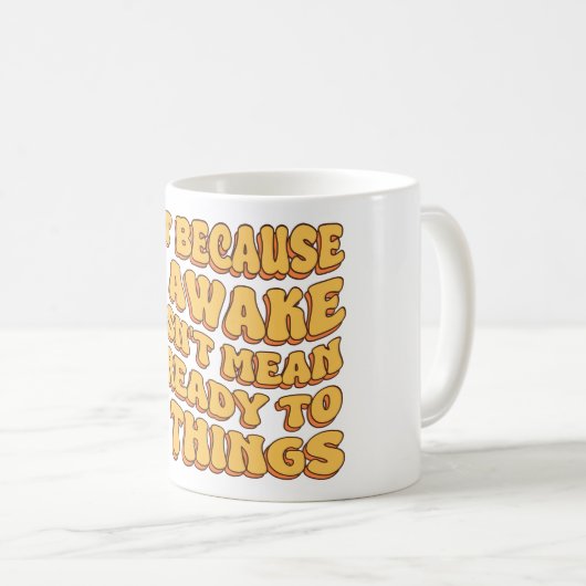 目を覚ましているからって準備ができてるわけじゃない コーヒーマグカップ (正面右)