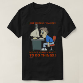 目を覚ましているからといって準備ができているわけではない Tシャツ