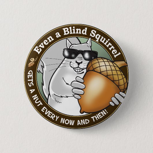 盲目のリスはナットをあらゆる今及びそして得ます 缶バッジ (正面)