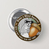 盲目のリスはナットをあらゆる今及びそして得ます 缶バッジ (正面&裏面)