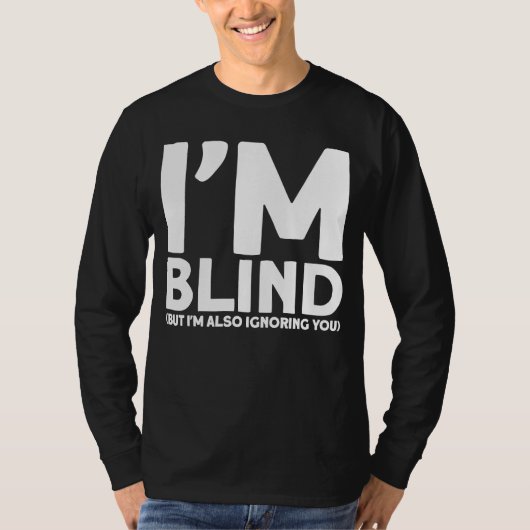 盲目私は目が見えないが私も無視しているブリン Tシャツ (正面)
