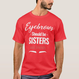 眉毛は姉妹ではなく友人エステティシャン Tシャツ