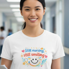 看護を続けて、笑顔も続く 看護師Tシャツ Tシャツ