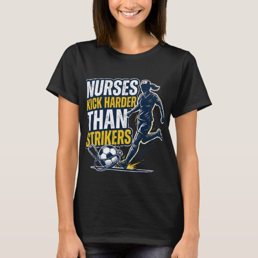 看護師のキックはストライカーより強い Tシャツ (正面)