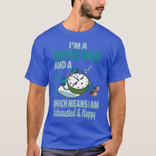 看護師「透析看護師は疲れて忙しい、もう限界」 Tシャツ (正面)