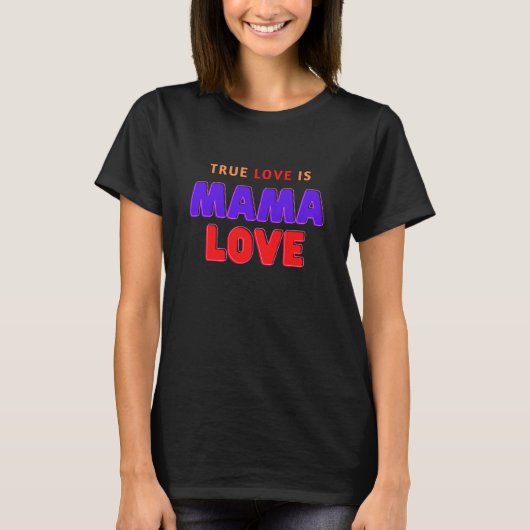 真の愛はママラブ Tシャツ (正面)