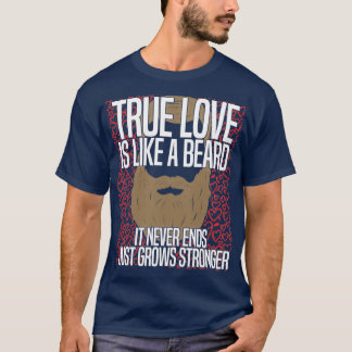 真の愛は生き生きとした顎鬚のようなものだ Tシャツ
