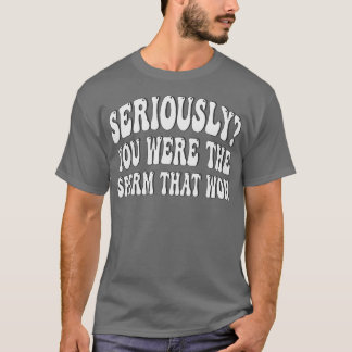 真剣にあなたが勝った精子だった Tシャツ