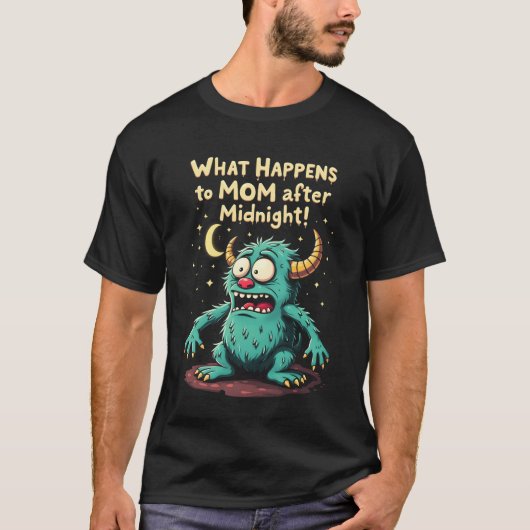 真夜中の怪物、ママの後ママに起こること Tシャツ (正面)