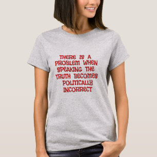 真実と政治的不正確さのシャツ Tシャツ