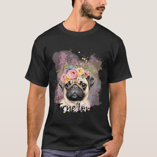 真実の愛パグ、犬好きとパグ愛好家のための最高の友達 Tシャツ (正面)