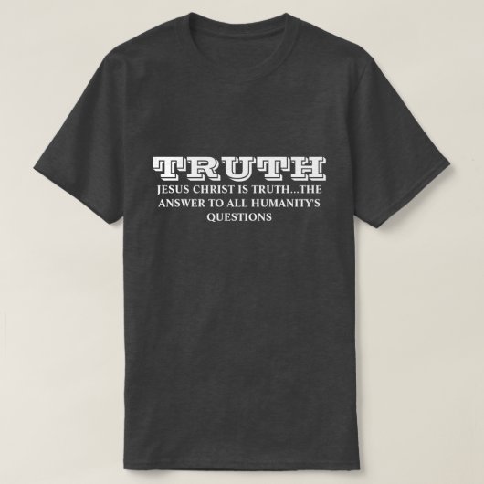 真実 – イエス・キリストは真実 – 人類に対する答え Tシャツ (デザイン正面)
