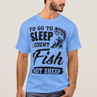 眠りに行くには私は魚ではなく羊の魚釣り愛をカウント Tシャツ