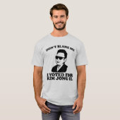 着て下さいか。tは私が金正日のために投票した私の責任にします tシャツ (正面フル)