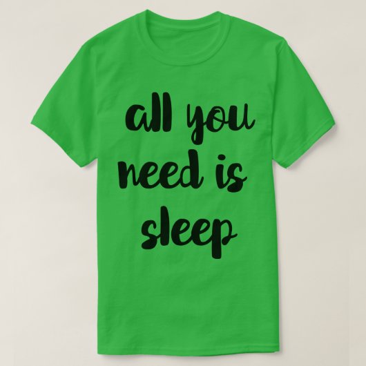 睡眠だけが必要だ Tシャツ (デザイン正面)
