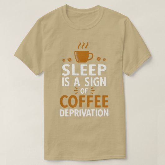 睡眠はコーヒー欠乏の徴候である Tシャツ (デザイン正面)
