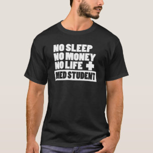 睡眠無しお金無し生命無し + Med学生 Tシャツ