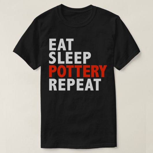 睡眠陶芸食べリピートセラミックメーカーの贈り物 Tシャツ (デザイン正面)