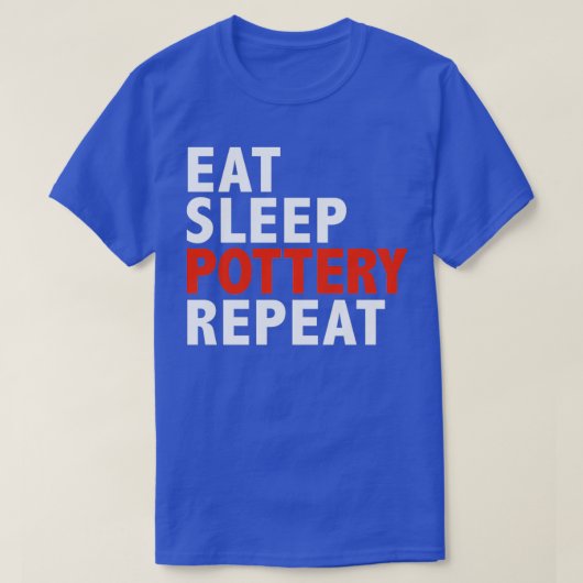 睡眠陶芸食べリピート陶芸器メーカーのギフト1 Tシャツ (デザイン正面)