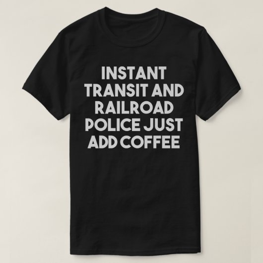 瞬間トランジットと鉄道警察だけでコーヒーを追加 Tシャツ (デザイン正面)