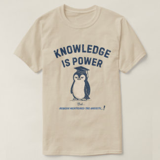 知識は力だ、でも不安については誰も触れてくれない Tシャツ