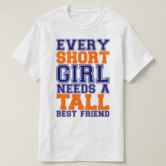 短い女の子は高い親友を必要とします Tシャツ (デザイン正面)