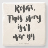 短い引用文: リラックスして下さい。 この物語はまだ終わりませんでした ストーンコースター (正面)