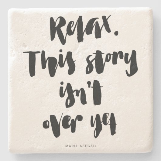 短い引用文: リラックスして下さい。 この物語はまだ終わりませんでした ストーンコースター (正面)